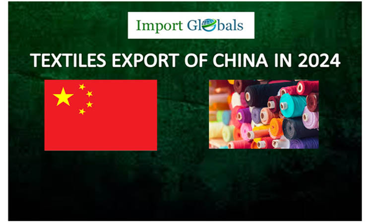 Textiles Export of China in 2024: A Closer Look to the Detailed Trends and Strategies of the Growing Exports