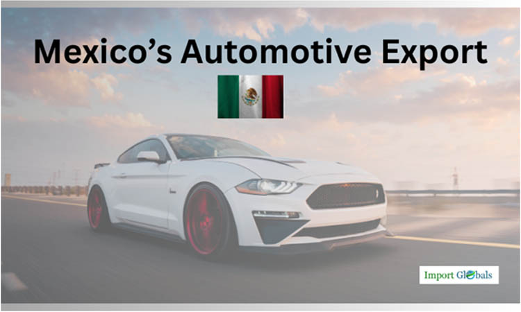 Mexico’s Automotive Export Industry: A Comprehensive Overview