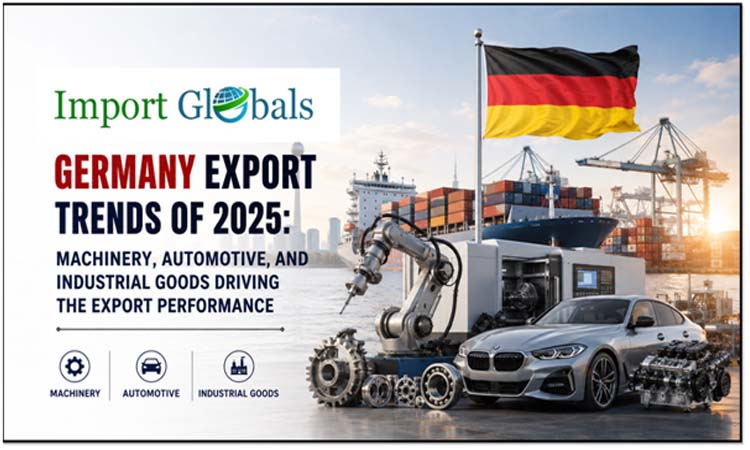 Germany Export Trends of 2025: Machinery, Automotive, and Industrial Goods Driving the Export Performance