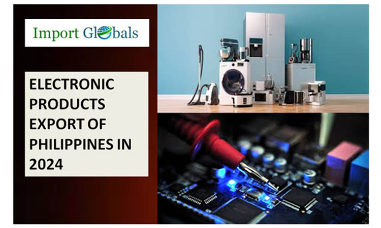 Electronic Products Export of Philippines in 2024: The All You Need to Know for Latest Emerging Trends