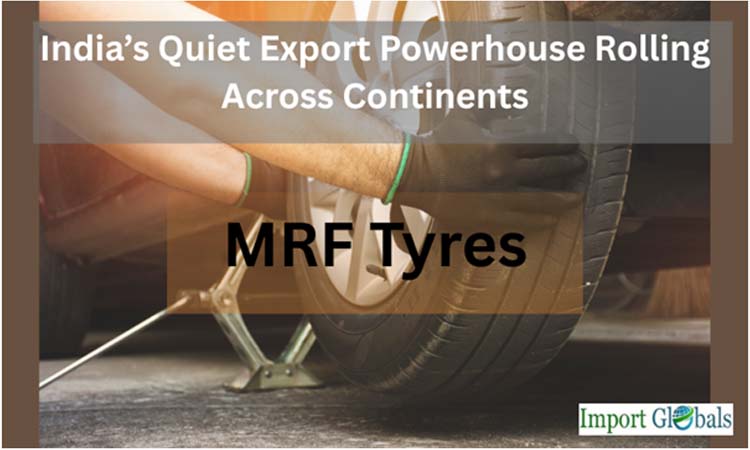 MRF Tyres: India Quiet Export Powerhouse Rolling Across Continents
